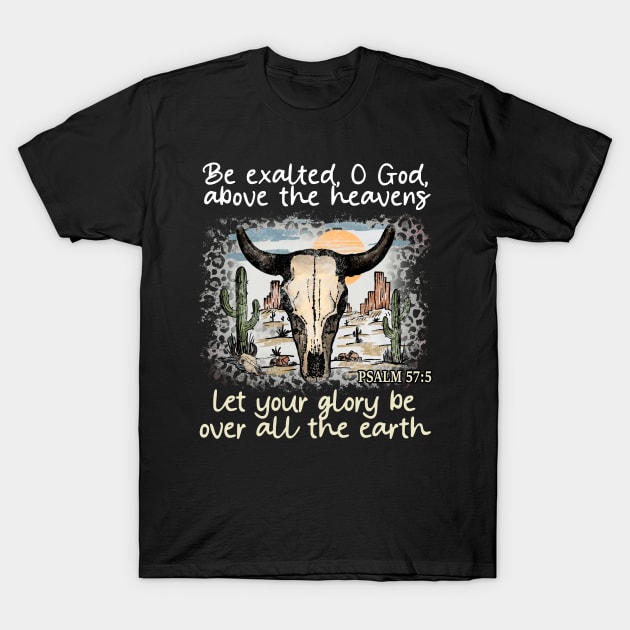 Be Exalted O God Above The Heavens Let Your Glory Be Over All The Earth Western Desert T-Shirt by Beard Art eye